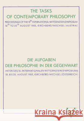 The Tasks of Contemporary Philosophy / Die Aufgaben Der Philosophie in Der Gegenwart: Proceedings of the 10th International Wittgenstein Symposium 18t Leinfellner, Werner 9783209006271 J.F. Bergmann-Verlag
