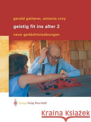 Geistig Fit Ins Alter 2: Neue Gedächtnisübungen Gatterer, Gerald 9783211008225 Springer, Wien