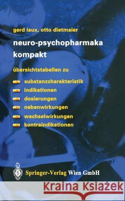 Neuro-Psychopharmaka Kompakt: Übersichtstabellen Zu Substanzcharakteristik, Indikationen, Dosierungen, Nebenwirkungen, Wechselwirkungen, Kontraindik Laux, Gerd 9783211008232 Springer