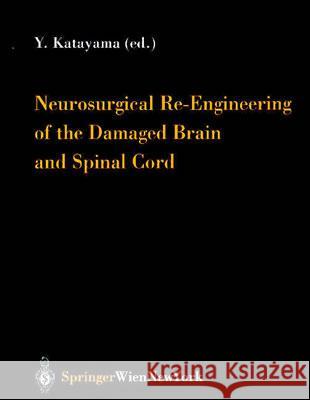 Neurosurgical Re-Engineering of the Damaged Brain and Spinal Cord Katayama, Yoichi 9783211009208 Springer