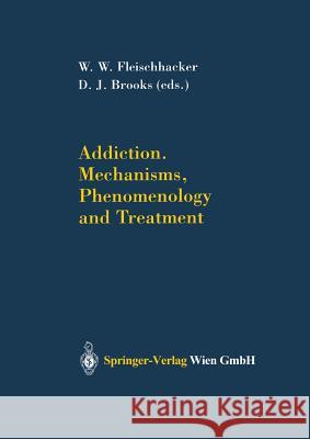 Addiction Mechanisms, Phenomenology and Treatment W. W. Fleischhacker D. J. Brooks 9783211013168 Springer