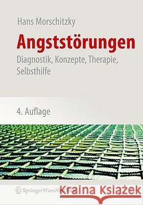 Angststörungen: Diagnostik, Konzepte, Therapie, Selbsthilfe Morschitzky, Hans 9783211094488