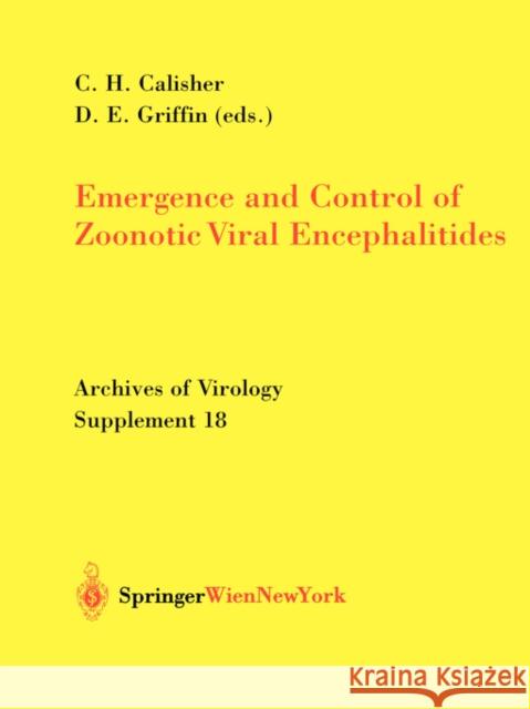 Emergence and Control of Zoonotic Viral Encephalitides Charles H. Calisher D. E. Griffin C. H. Calisher 9783211204542 Springer
