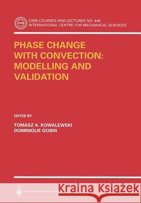 Phase Change with Convection: Modelling and Validation Kowalewski, Tomasz A. 9783211208915 Springer