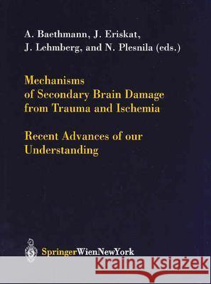Mechanisms of Secondary Brain Damage from Trauma and Ischemia: Recent Advances of Our Understanding Baethmann, A. 9783211209325 Springer