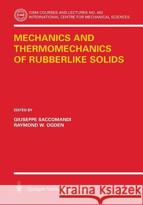 Mechanics and Thermomechanics of Rubberlike Solids G. Saccomandi R. W. Ogden Guiseppe Saccomandi 9783211212516 Springer