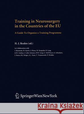Training in Neurosurgery in the Countries of the Eu: A Guide to Organize a Training Programme Reulen, H. -J 9783211213223 Springer