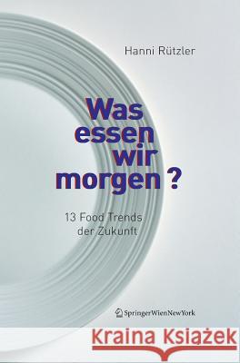 Was Essen Wir Morgen?: 13 Food Trends Der Zukunft Rützler, Hanni 9783211215357 Springer, Wien