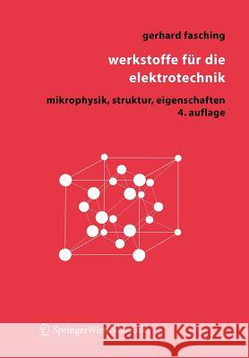 Werkstoffe Für Die Elektrotechnik: Mikrophysik, Struktur, Eigenschaften Fasching, Gerhard M. 9783211221334 Springer, Wien