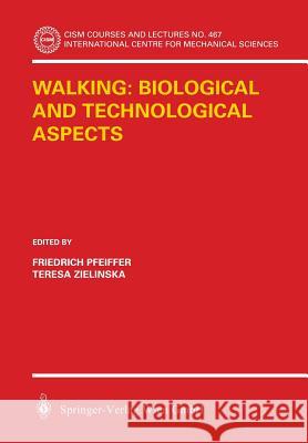 Walking: Biological and Technological Aspects Friedrich Pfeiffer Teresa Zielinska 9783211221341
