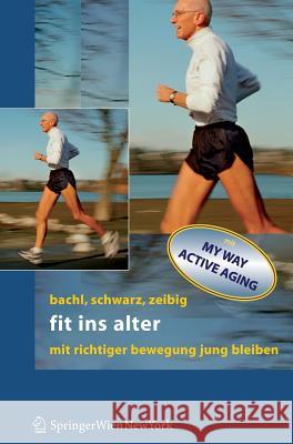 Fit Ins Alter: Mit Richtiger Bewegung Jung Bleiben Bachl, Norbert 9783211235232 Springer, Wien