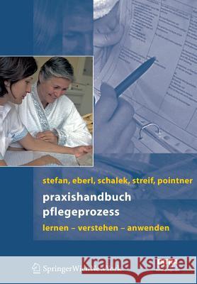 Praxishandbuch Pflegeprozess: Lernen - Verstehen - Anwenden Stefan, Harald 9783211235829 Springer, Wien