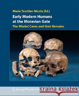 Early Modern Humans at the Moravian Gate: The Mladec Caves and Their Remains Teschler-Nicola, Maria 9783211235881