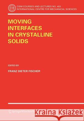 Moving Interfaces in Crystalline Solids Franz Dieter Fischer Erich Schmid 9783211238998
