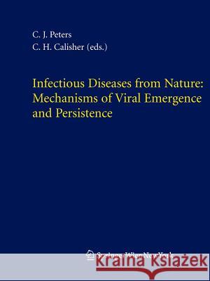 Infectious Diseases from Nature: Mechanisms of Viral Emergence and Persistence C. J. Peters Charles H. Calisher 9783211243343 Springer