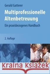 Multiprofessionelle Altenbetreuung: Ein Praxisbezogenes Handbuch Gatterer, Gerald 9783211252208 Springer, Wien