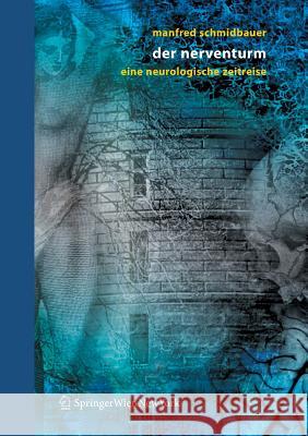 Der Nerventurm: Eine Neurologische Zeitreise Schmidbauer, Manfred 9783211252888 Springer, Wien
