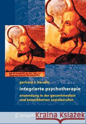 Integrierte Psychotherapie: Anwendungen in Der Gesamtmedizin Und Benachbarten Sozialberufen Barolin, Gerhard S. 9783211257753 Springer, Wien