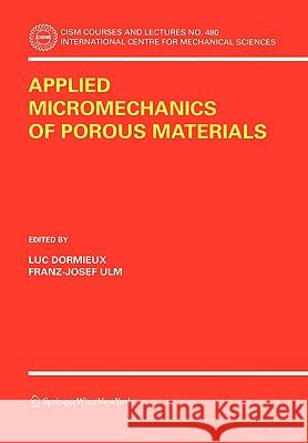 Applied Micromechanics of Porous Materials L. Dormieux Luc Dormieux Franz-Josef Ulm 9783211263624 Springer