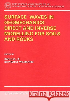surface waves in geomechanics: direct and inverse modelling for soils and rocks  Lai, Carlo G. 9783211277409 Springer