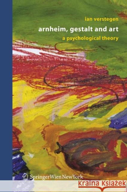 Arnheim, Gestalt and Art: A Psychological Theory Verstegen, Ian 9783211288641 Springer