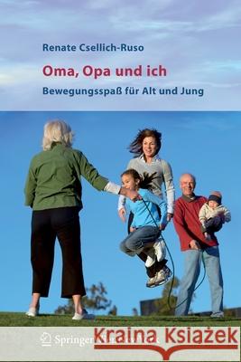 Oma, Opa Und Ich: Bewegungsspaß Für Alt Und Jung Csellich-Ruso, Renate 9783211291191 Springer, Wien