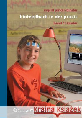 Biofeedback in Der Praxis: Band 1: Kinder Pirker-Binder, Ingrid 9783211291900