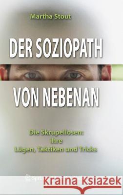 Der Soziopath Von Nebenan: Die Skrupellosen: Ihre Lügen, Taktiken Und Tricks Stout, Martha 9783211297070 Springer, Wien