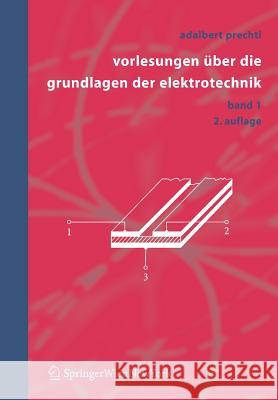 Vorlesungen Über Die Grundlagen Der Elektrotechnik: Band 1 Prechtl, Adalbert 9783211304181