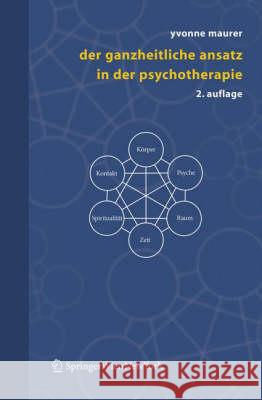 Der Ganzheitliche Ansatz in Der Psychotherapie Maurer, Yvonne   9783211324905