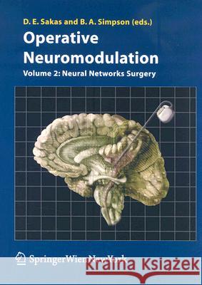 Operative Neuromodulation : Volume 2: Neural Networks Surgery Sakas                                    Damianos E. Sakas Brian A. Simpson 9783211330807 
