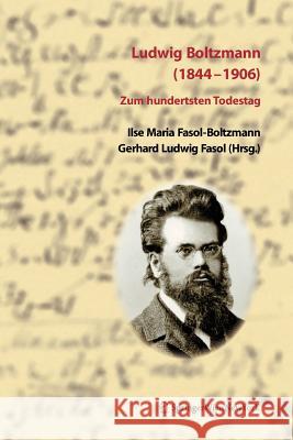 Ludwig Boltzmann (1844-1906): Zum Hundertsten Todestag Fasol, Ilse 9783211331408 Springer, Wien