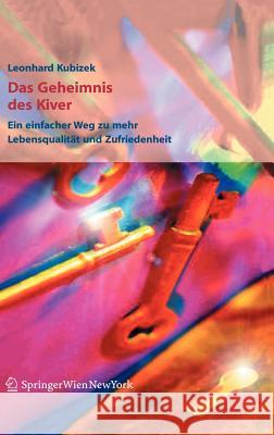 Das Geheimnis Des Kiver: Ein Einfacher Weg Zu Mehr Lebensqualität Und Zufriedenheit Kubizek, Leonhard 9783211335505