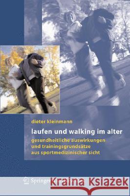 Laufen Und Walking Im Alter: Gesundheitliche Auswirkungen Und Trainingsgrundsätze Aus Sportmedizinischer Sicht Kleinmann, Dieter 9783211336137 Springer, Wien