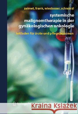 Systemische Malignomtherapie in Der Gynäkologischen Onkologie: Ein Leitfaden Für Ärzte Und Pflegepersonen Zeimet, Alain Gustave 9783211336175 Springer, Wien
