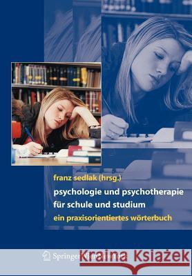 Psychologie Und Psychotherapie Für Schule Und Studium: Ein Praxisorientiertes Wörterbuch Sedlak, Franz 9783211336205 Springer, Wien