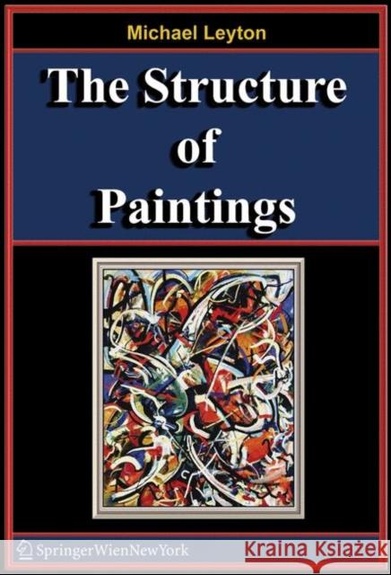 The Structure of Paintings Michael Leyton 9783211357392 Springer