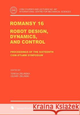 Romansy 16: Robot Design, Dynamics, and Control Zielinska, Teresa 9783211360644