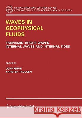 Waves in Geophysical Fluids: Tsunamis, Rogue Waves, Internal Waves and Internal Tides Grue, John 9783211374603
