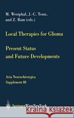 Local Therapies for Glioma: Present Status and Future Developments Westphal, M. 9783211403556 Springer