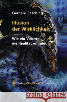 Illusion Der Wirklichkeit: Wie Ein Vorurteil Die Realitat Erfindet Gerhard Fasching 9783211403747