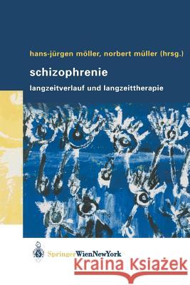 Schizophrenie: Langzeitverlauf Und Langzeittherapie Möller, Hans-Jürgen 9783211404829