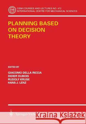 Planning Based on Decision Theory Giacomo Dell Rudolf Kruse Didier DuBois 9783211407561 Springer