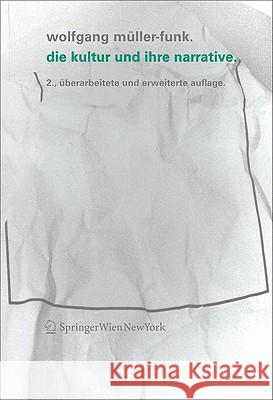 Die Kultur Und Ihre Narrative: Eine Einfuhrung Wolfgang Muller-Funk, Wolfgang M Ller-Funk 9783211476864