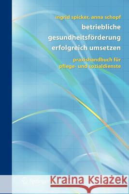 Betriebliche Gesundheitsförderung Erfolgreich Umsetzen: Praxishandbuch Für Pflege- Und Sozialdienste Spicker, Ingrid 9783211486436