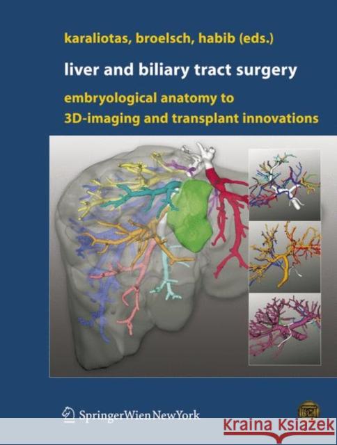 Liver and Biliary Tract Surgery: Embryological Anatomy to 3d-Imaging and Transplant Innovations Karaliotas, Constantine C. 9783211492758 Springer