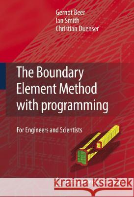 The Boundary Element Method with Programming: For Engineers and Scientists Gernot Beer Ian Smith Christian Duenser 9783211715741 Springer