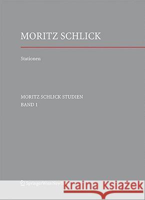 Stationen. Dem Philosophen Und Physiker Moritz Schlick Zum 125. Geburtstag Stadler, Friedrich Wendel, Hans J.  9783211715802