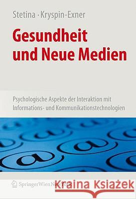 Gesundheit Und Neue Medien: Psychologische Aspekte Der Interaktion Mit Informations- Und Kommunikationstechnologien Stetina, Birgit U. 9783211720141 Springer