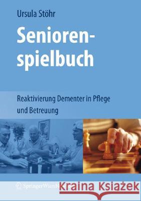 Seniorenspielbuch: Reaktivierung Dementer in Pflege Und Betreuung Stöhr, Ursula 9783211720165 Springer
